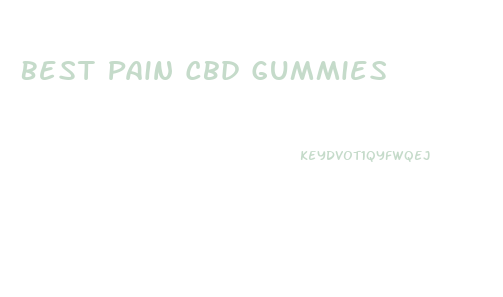Best Pain Cbd Gummies
