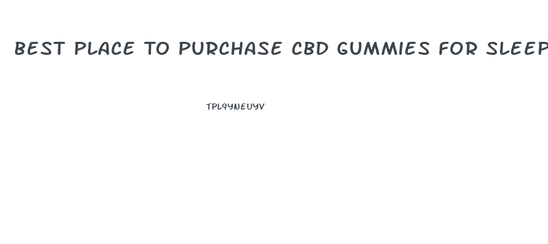 Best Place To Purchase Cbd Gummies For Sleep