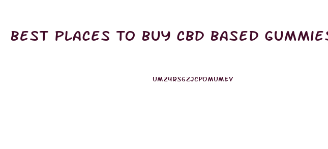 Best Places To Buy Cbd Based Gummies Online