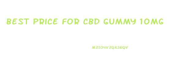 Best Price For Cbd Gummy 10mg