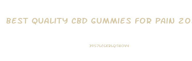Best Quality Cbd Gummies For Pain 2024