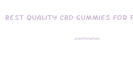 Best Quality Cbd Gummies For Pain 2024