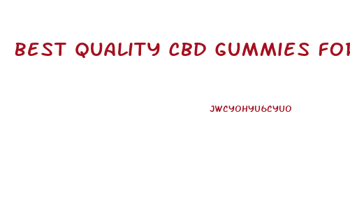 Best Quality Cbd Gummies For Pain