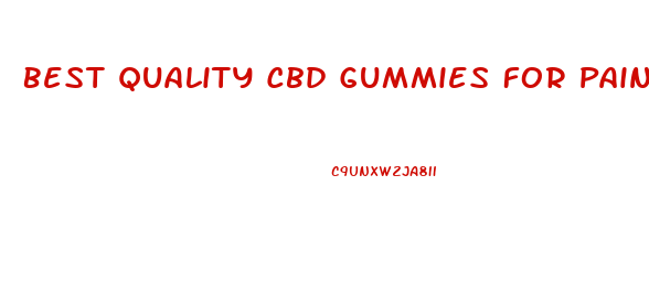 Best Quality Cbd Gummies For Pain