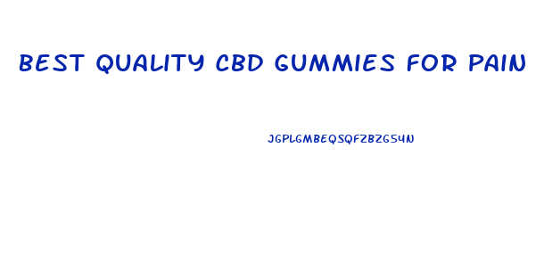 Best Quality Cbd Gummies For Pain
