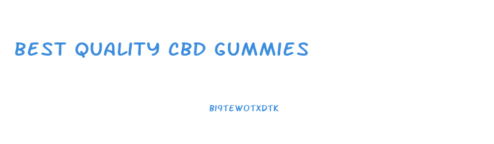 Best Quality Cbd Gummies