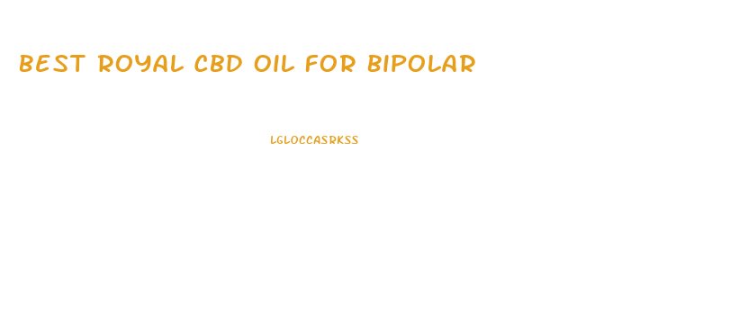 Best Royal Cbd Oil For Bipolar