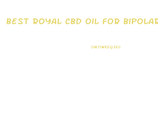 Best Royal Cbd Oil For Bipolar