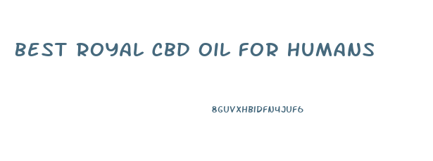 Best Royal Cbd Oil For Humans