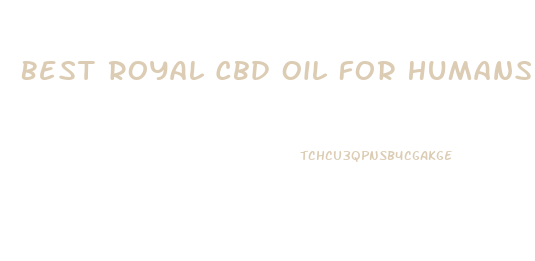 Best Royal Cbd Oil For Humans