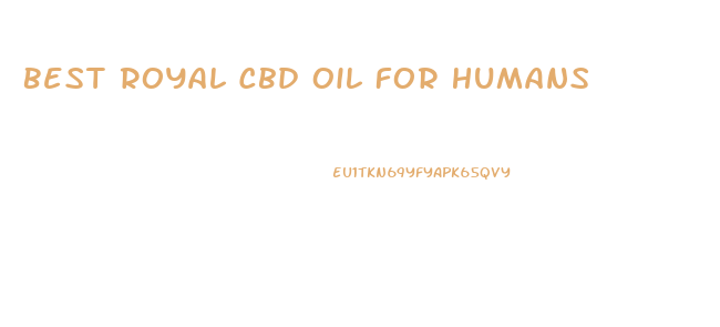 Best Royal Cbd Oil For Humans