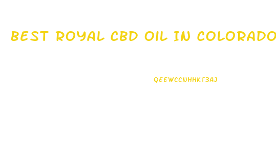 Best Royal Cbd Oil In Colorado
