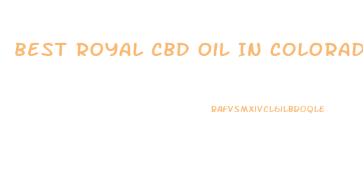 Best Royal Cbd Oil In Colorado