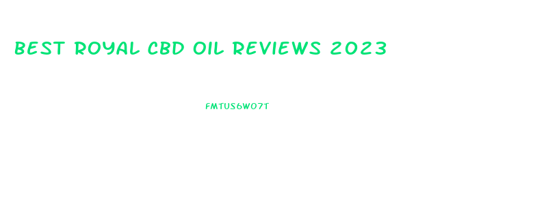 Best Royal Cbd Oil Reviews 2023
