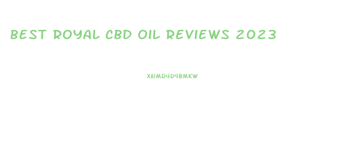 Best Royal Cbd Oil Reviews 2023