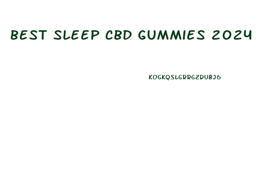 Best Sleep Cbd Gummies 2024