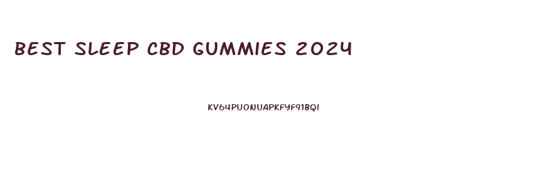 Best Sleep Cbd Gummies 2024