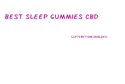 Best Sleep Gummies Cbd