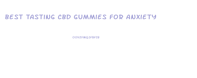 Best Tasting Cbd Gummies For Anxiety
