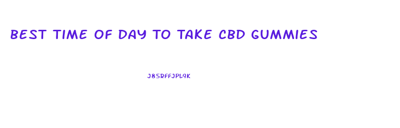 Best Time Of Day To Take Cbd Gummies