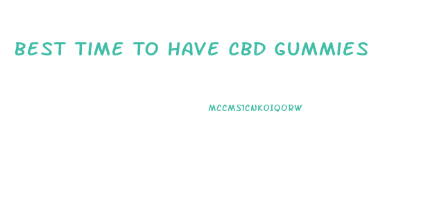 Best Time To Have Cbd Gummies