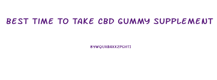 Best Time To Take Cbd Gummy Supplement