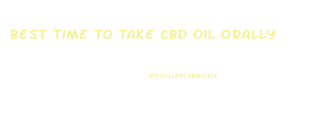 Best Time To Take Cbd Oil Orally