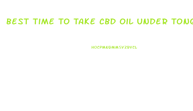 Best Time To Take Cbd Oil Under Tongue