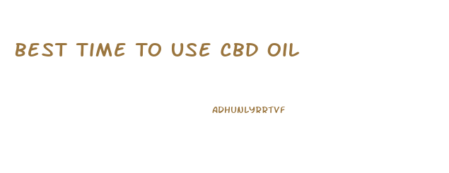 Best Time To Use Cbd Oil