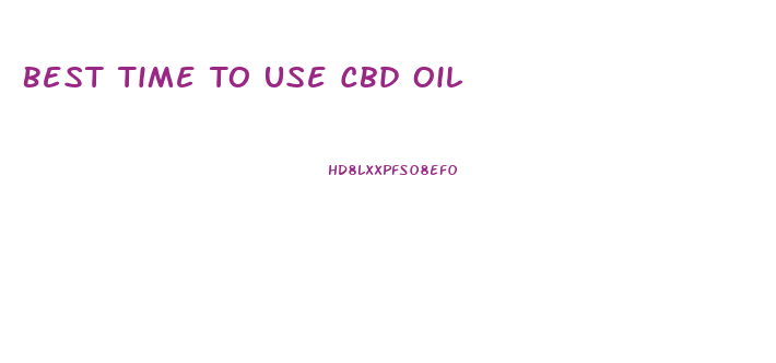 Best Time To Use Cbd Oil