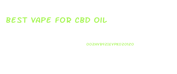 Best Vape For Cbd Oil