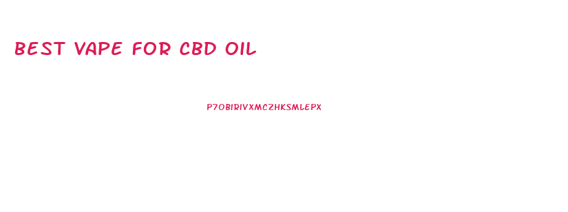 Best Vape For Cbd Oil