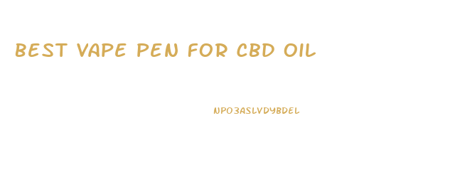 Best Vape Pen For Cbd Oil