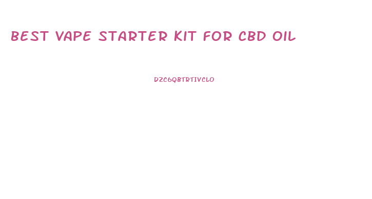 Best Vape Starter Kit For Cbd Oil