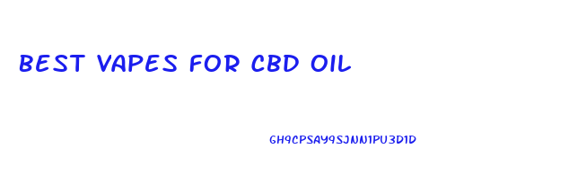 Best Vapes For Cbd Oil