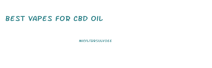 Best Vapes For Cbd Oil