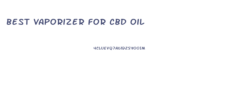 Best Vaporizer For Cbd Oil