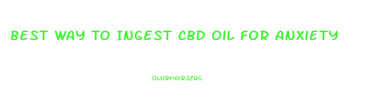 Best Way To Ingest Cbd Oil For Anxiety