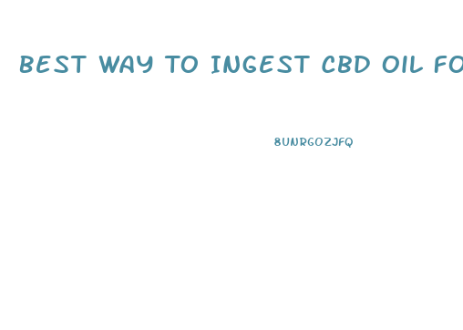 Best Way To Ingest Cbd Oil For Anxiety