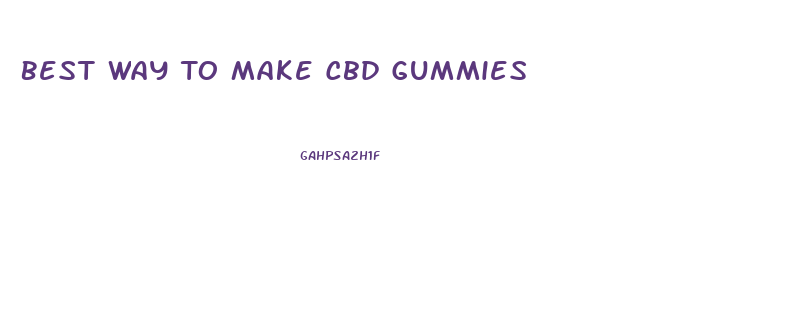 Best Way To Make Cbd Gummies