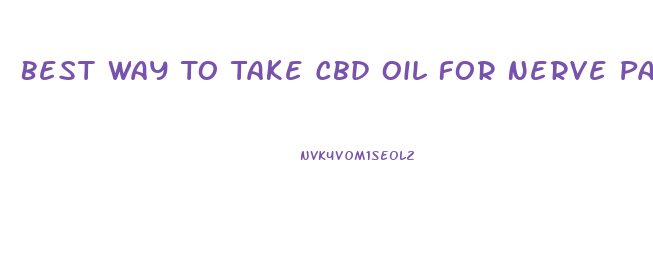 Best Way To Take Cbd Oil For Nerve Pain