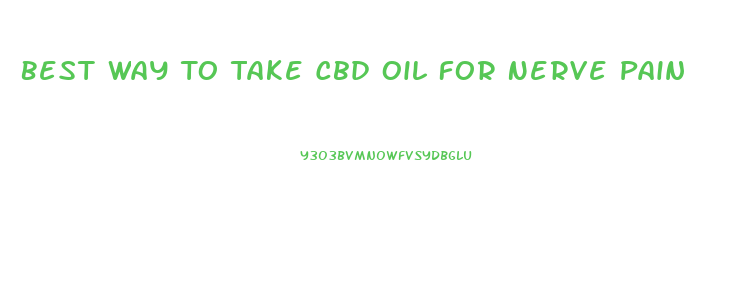 Best Way To Take Cbd Oil For Nerve Pain