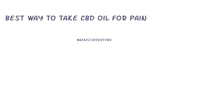 Best Way To Take Cbd Oil For Pain