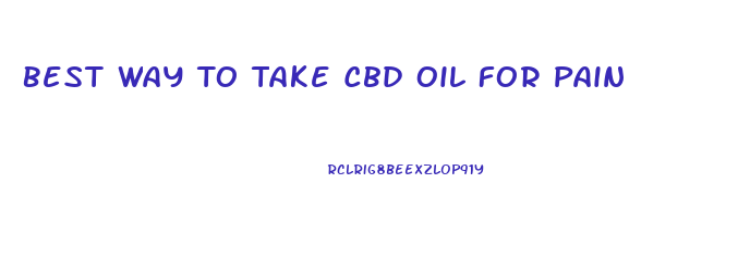 Best Way To Take Cbd Oil For Pain