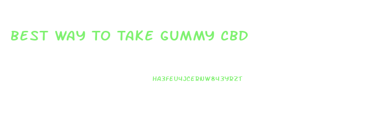 Best Way To Take Gummy Cbd