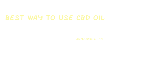 Best Way To Use Cbd Oil