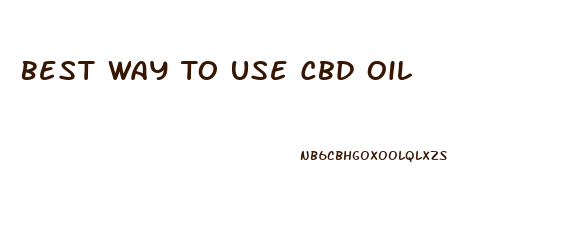 Best Way To Use Cbd Oil