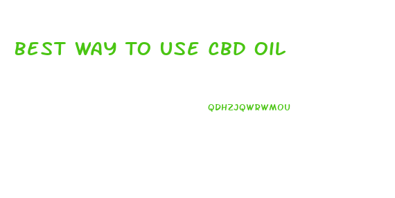 Best Way To Use Cbd Oil
