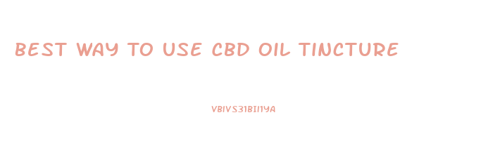Best Way To Use Cbd Oil Tincture