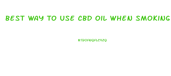 Best Way To Use Cbd Oil When Smoking Weed